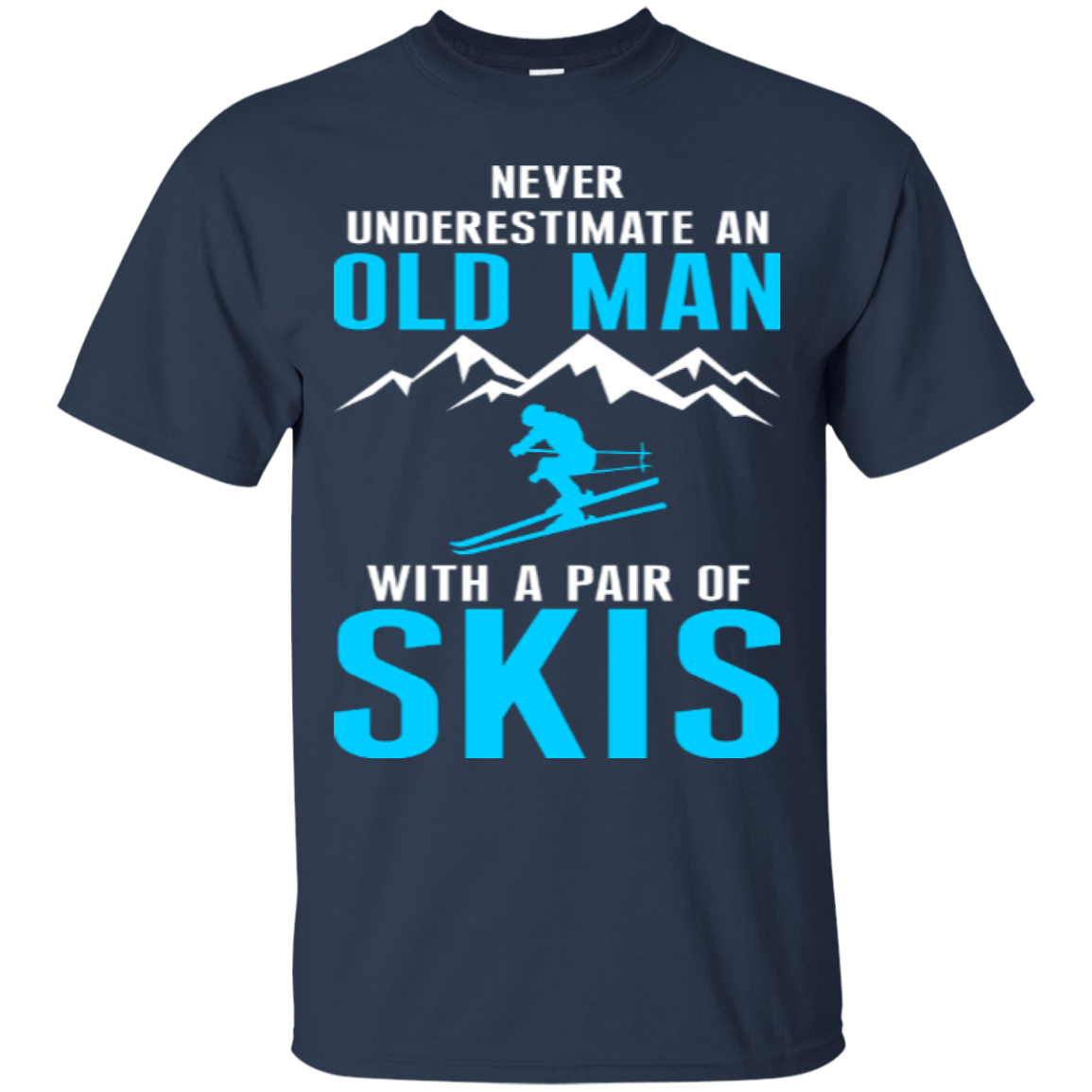 Never Underestimate An Old Man With A Pair Of Skis Tees - Powderaddicts