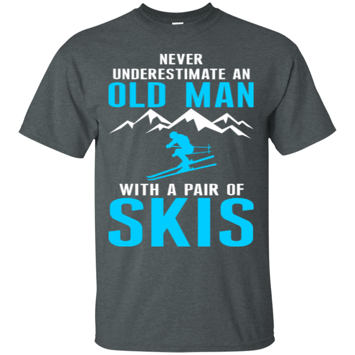 Never Underestimate An Old Man With A Pair Of Skis Tees - Powderaddicts