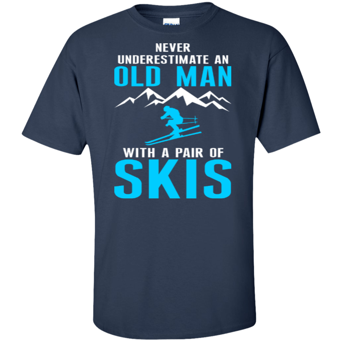 Never Underestimate An Old Man With A Pair Of Skis Tees - Powderaddicts