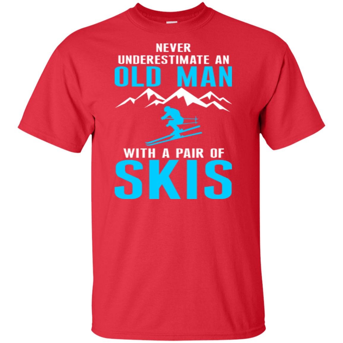 Never Underestimate An Old Man With A Pair Of Skis Tees - Powderaddicts