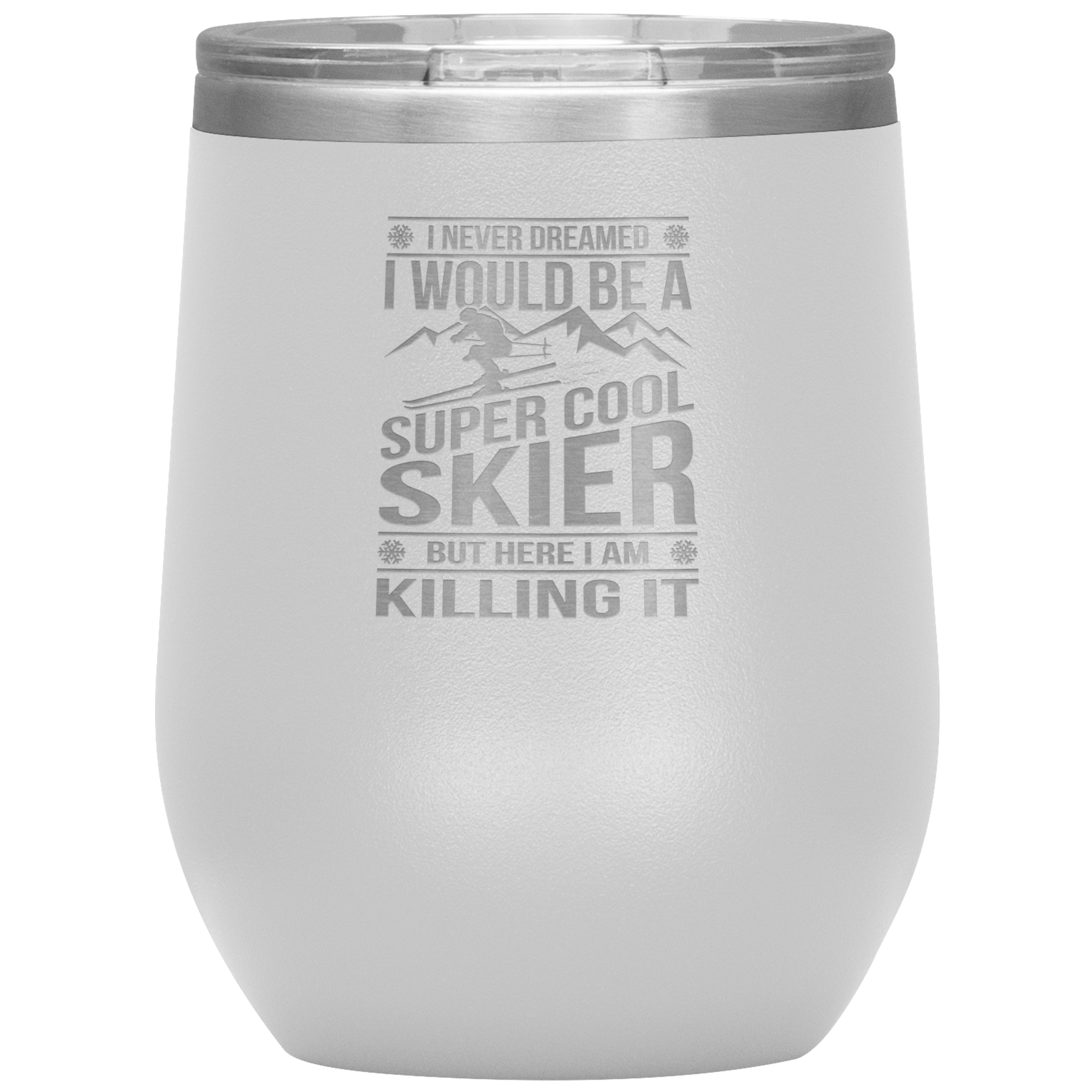 I Never Dreamed I Would Be A Super Cool Skier Wine 12oz Tumbler - Powderaddicts