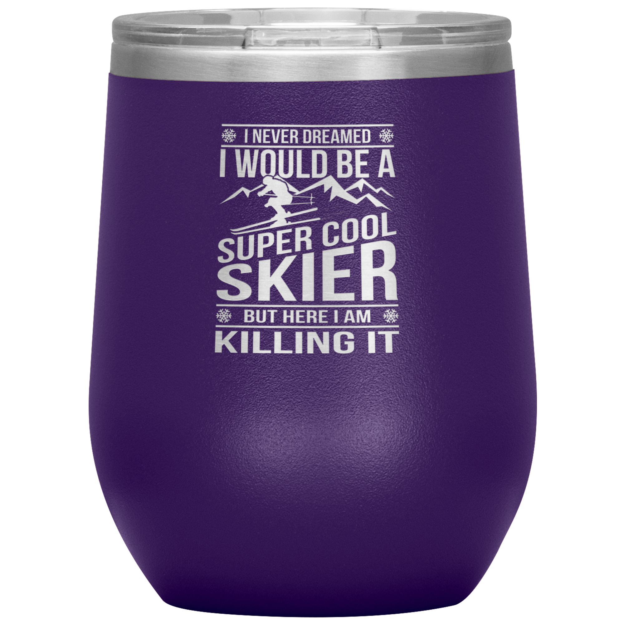 I Never Dreamed I Would Be A Super Cool Skier Wine 12oz Tumbler - Powderaddicts