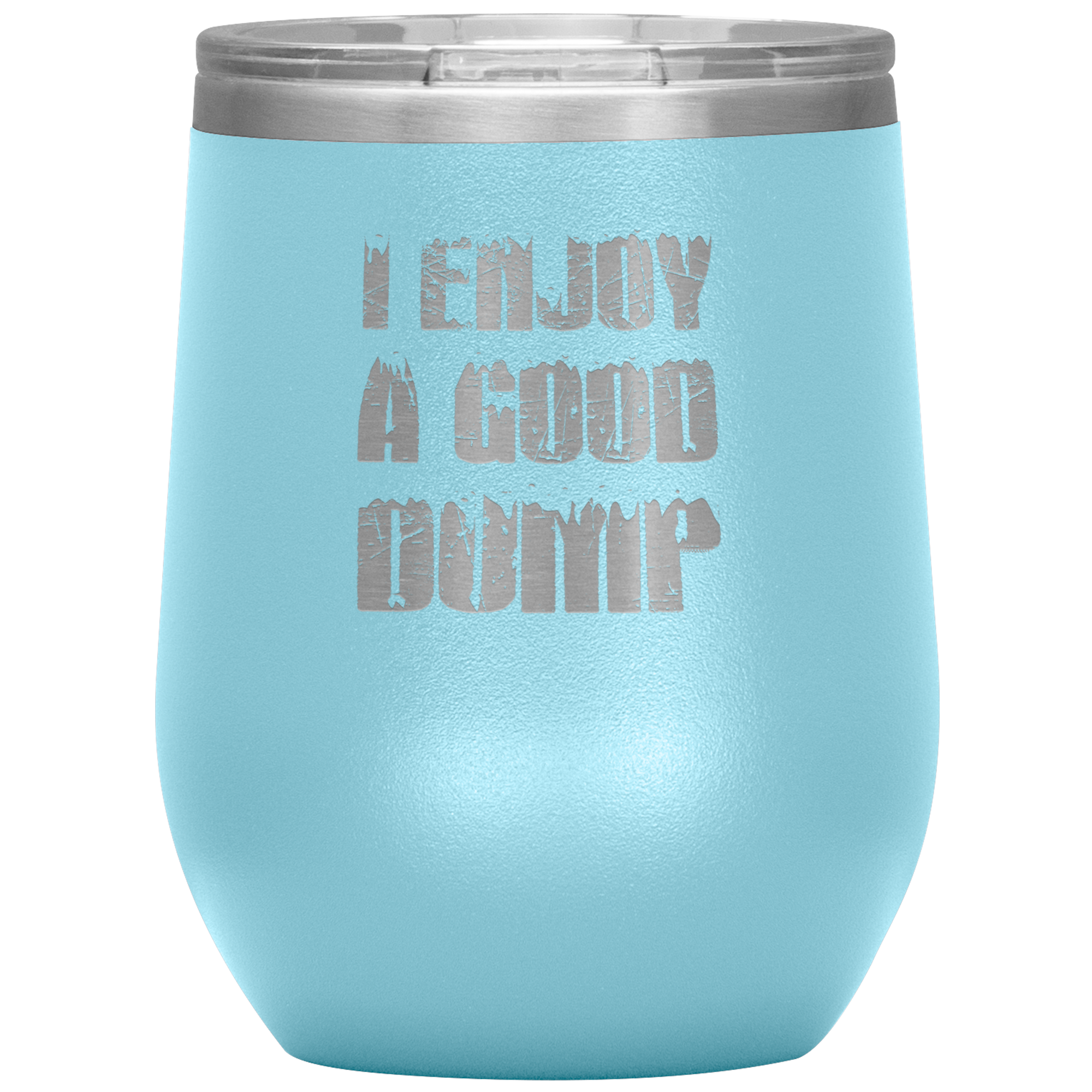 I Enjoy A Good Dump Wine 12oz Tumbler - Powderaddicts