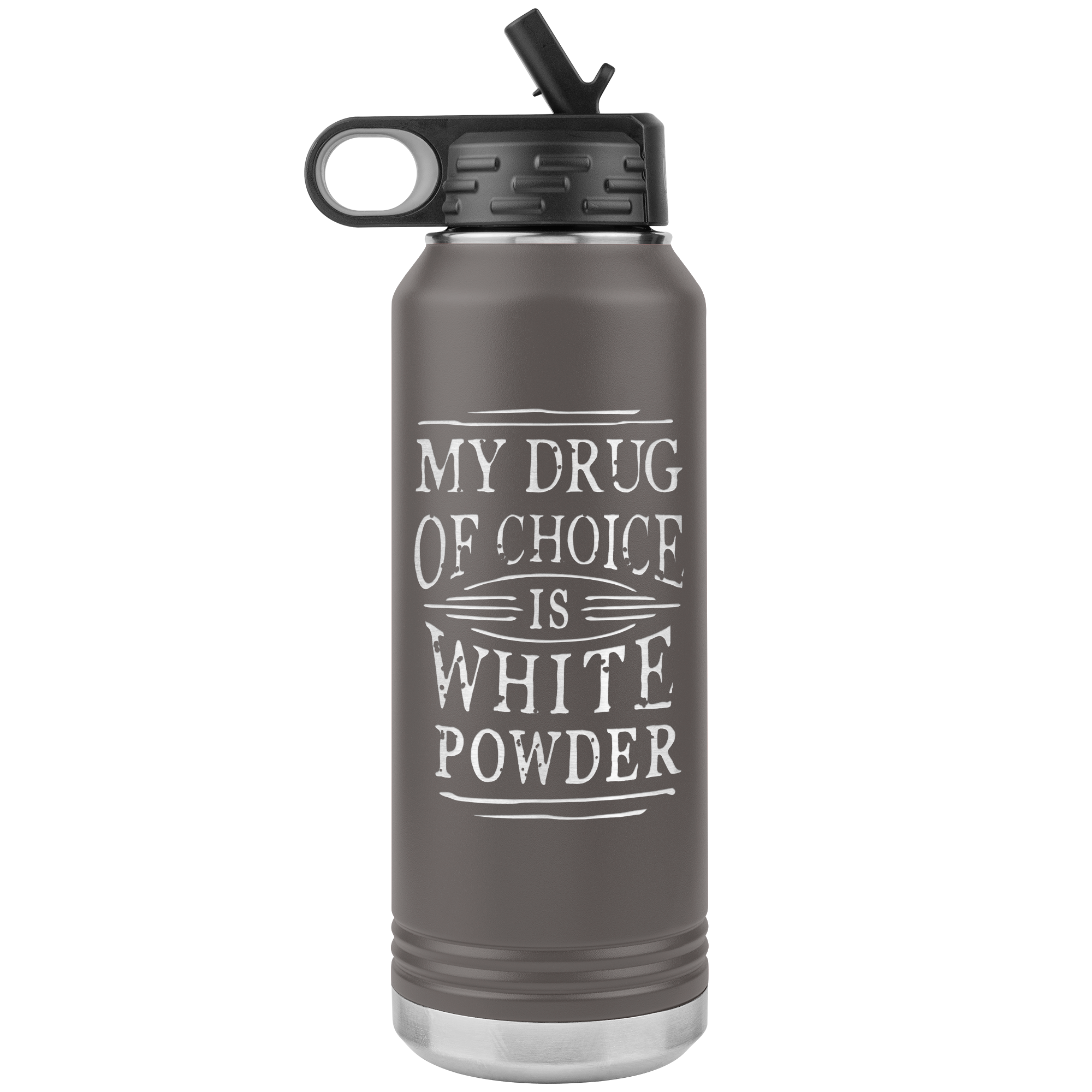 My Drug Of Choice Is White Powder 32oz Water Bottle Tumbler - Powderaddicts