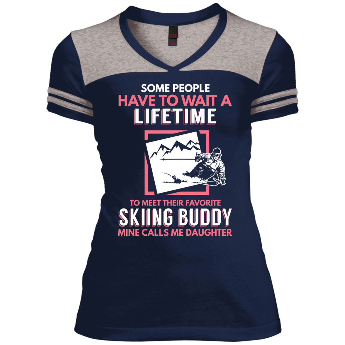 Skiing Buddy Mine Calls Me Daughter Tees and V-Neck - Powderaddicts