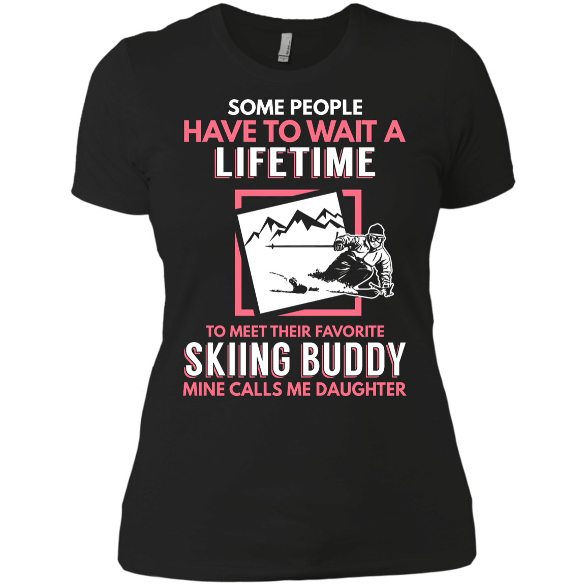 Skiing Buddy Mine Calls Me Daughter Tees and V-Neck - Powderaddicts