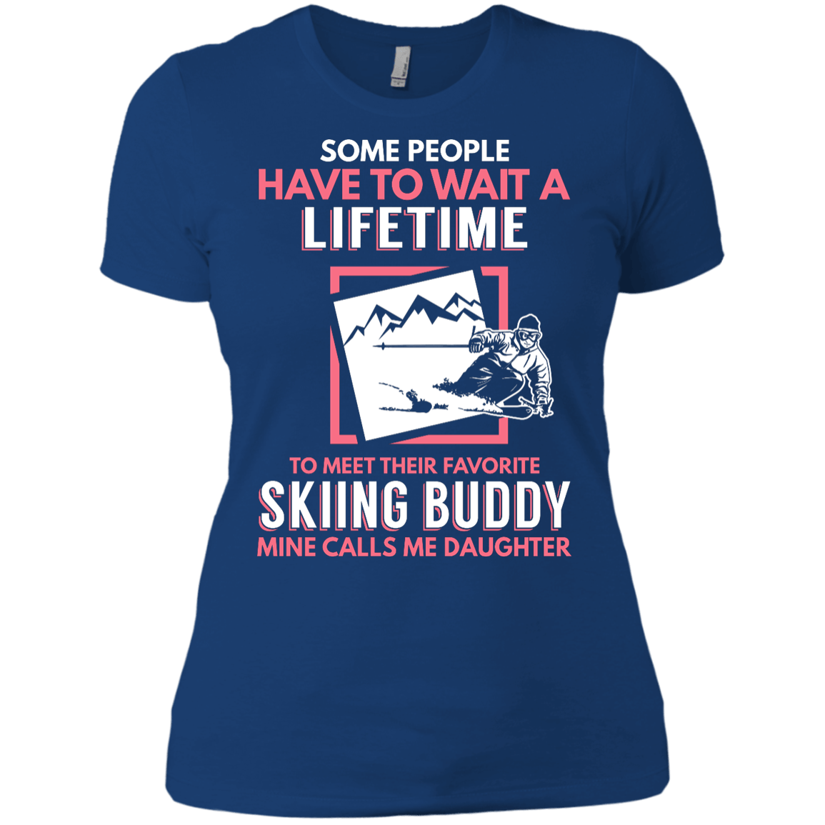 Skiing Buddy Mine Calls Me Daughter Tees and V-Neck - Powderaddicts