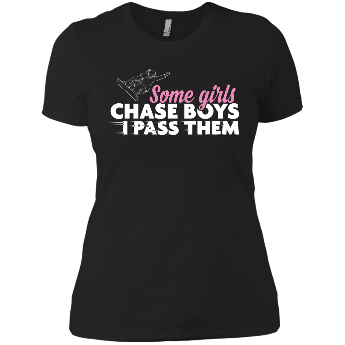 Some Girls Chase Boys I Pass Them - Snowboarding Ladies Tees - Powderaddicts