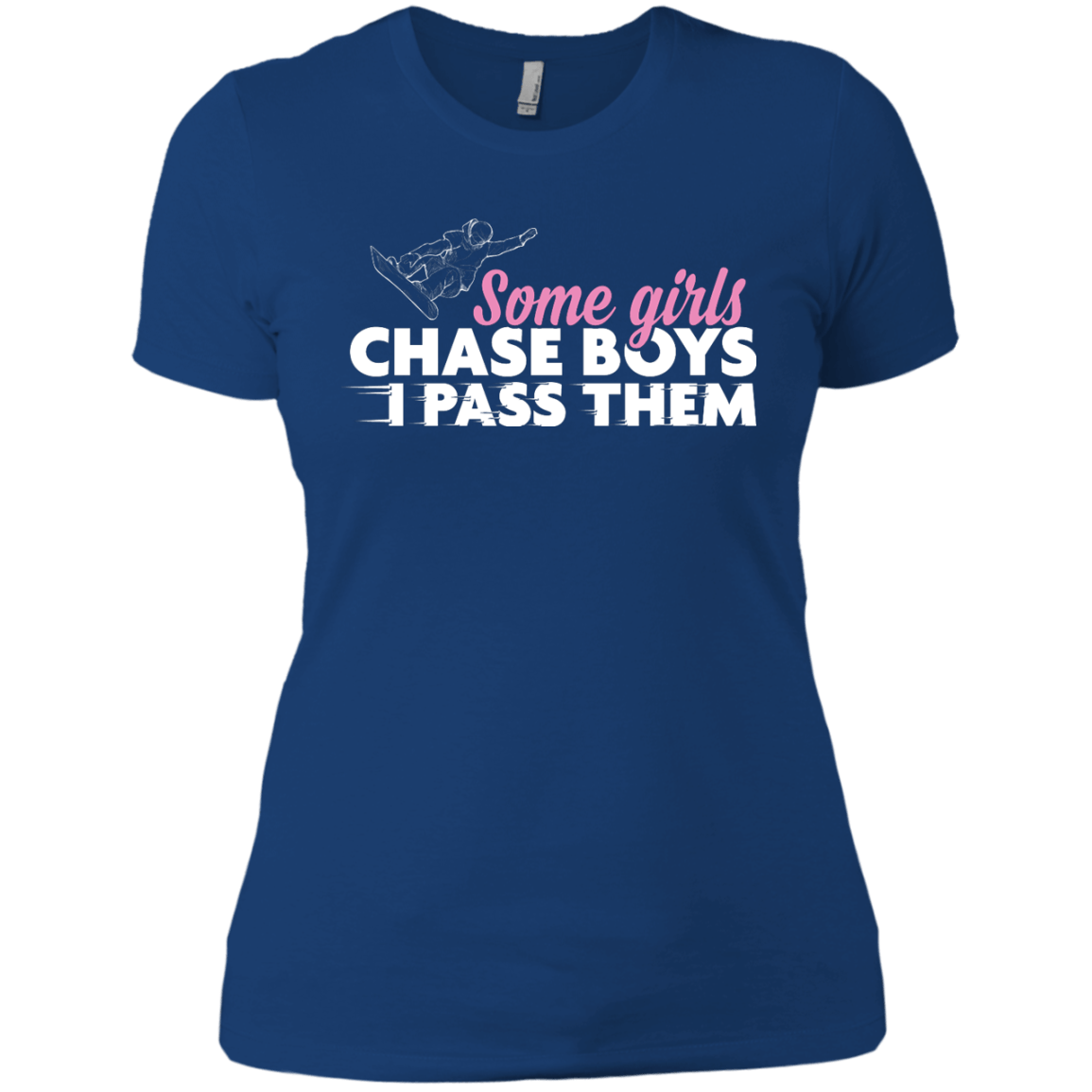 Some Girls Chase Boys I Pass Them - Snowboarding Ladies Tees - Powderaddicts