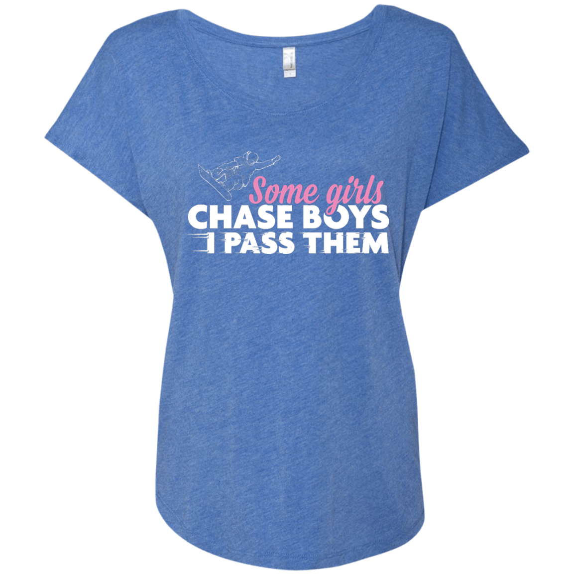 Some Girls Chase Boys I Pass Them - Snowboarding Ladies Tees - Powderaddicts