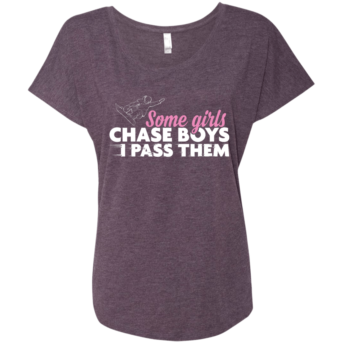 Some Girls Chase Boys I Pass Them - Snowboarding Ladies Tees - Powderaddicts