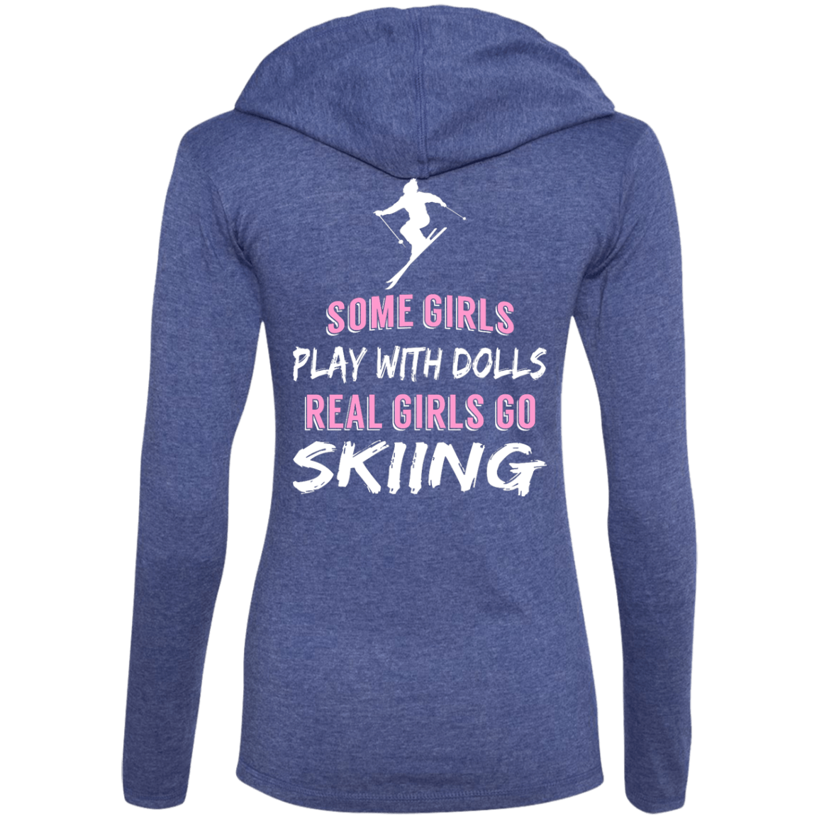 Some Girls Play With Dolls Real Girls Go Skiing Hoodies - Powderaddicts