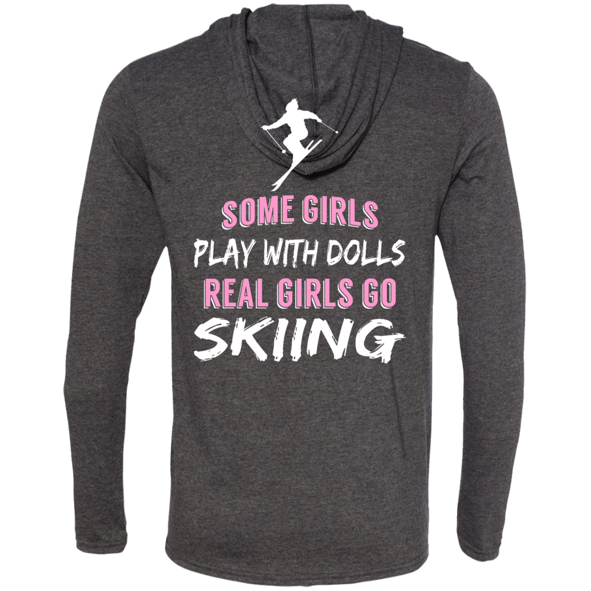 Some Girls Play With Dolls Real Girls Go Skiing Hoodies - Powderaddicts