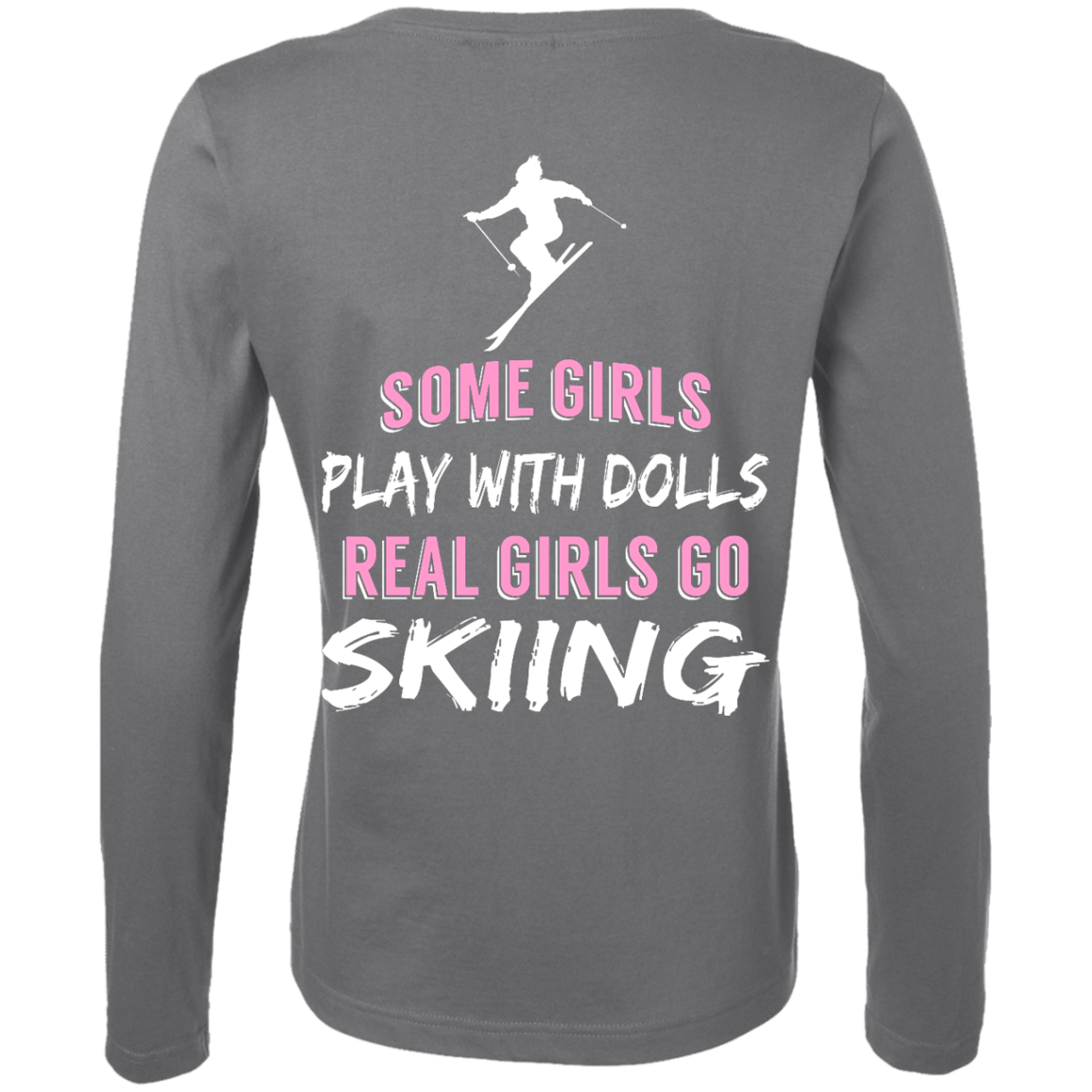 Some Girls Play With Dolls Real Girls Go Skiing Long Sleeves - Powderaddicts