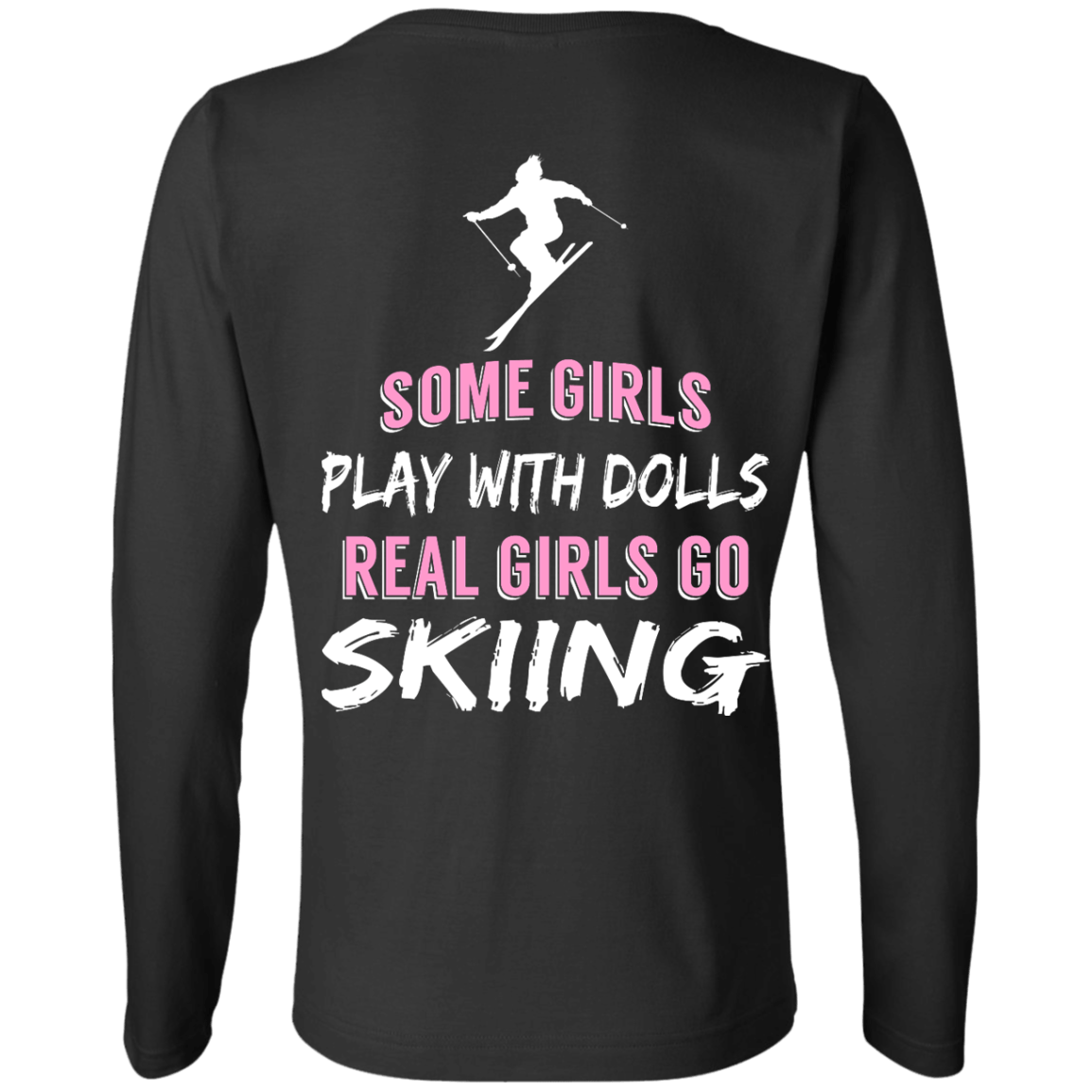 Some Girls Play With Dolls Real Girls Go Skiing Long Sleeves - Powderaddicts