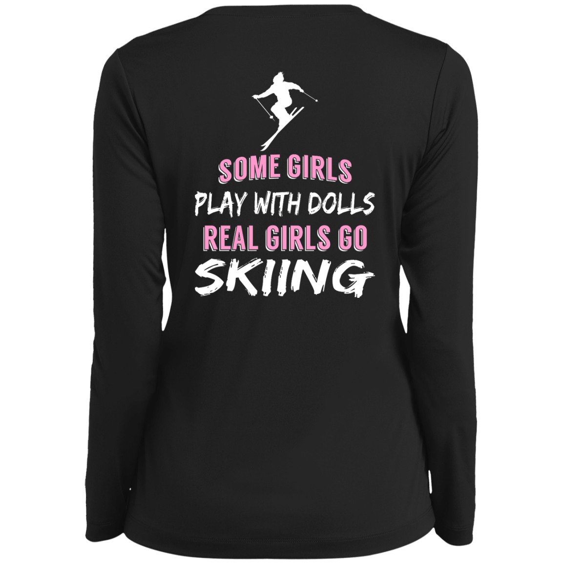 Some Girls Play With Dolls Real Girls Go Skiing Long Sleeves - Powderaddicts