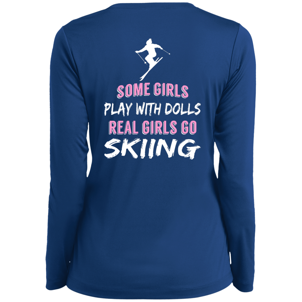 Some Girls Play With Dolls Real Girls Go Skiing Long Sleeves - Powderaddicts