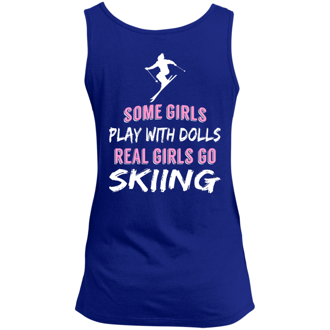 Some Girls Play With Dolls Real Girls Go Skiing Tank Tops - Powderaddicts