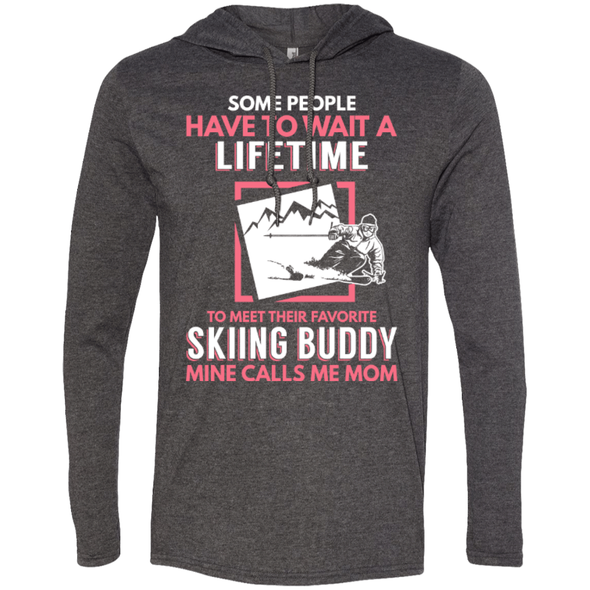 Some People Have To Wait A Lifetime To Meet Their Favorite Skiing Buddy, Mine Calls Me Mom Hoodies - Powderaddicts