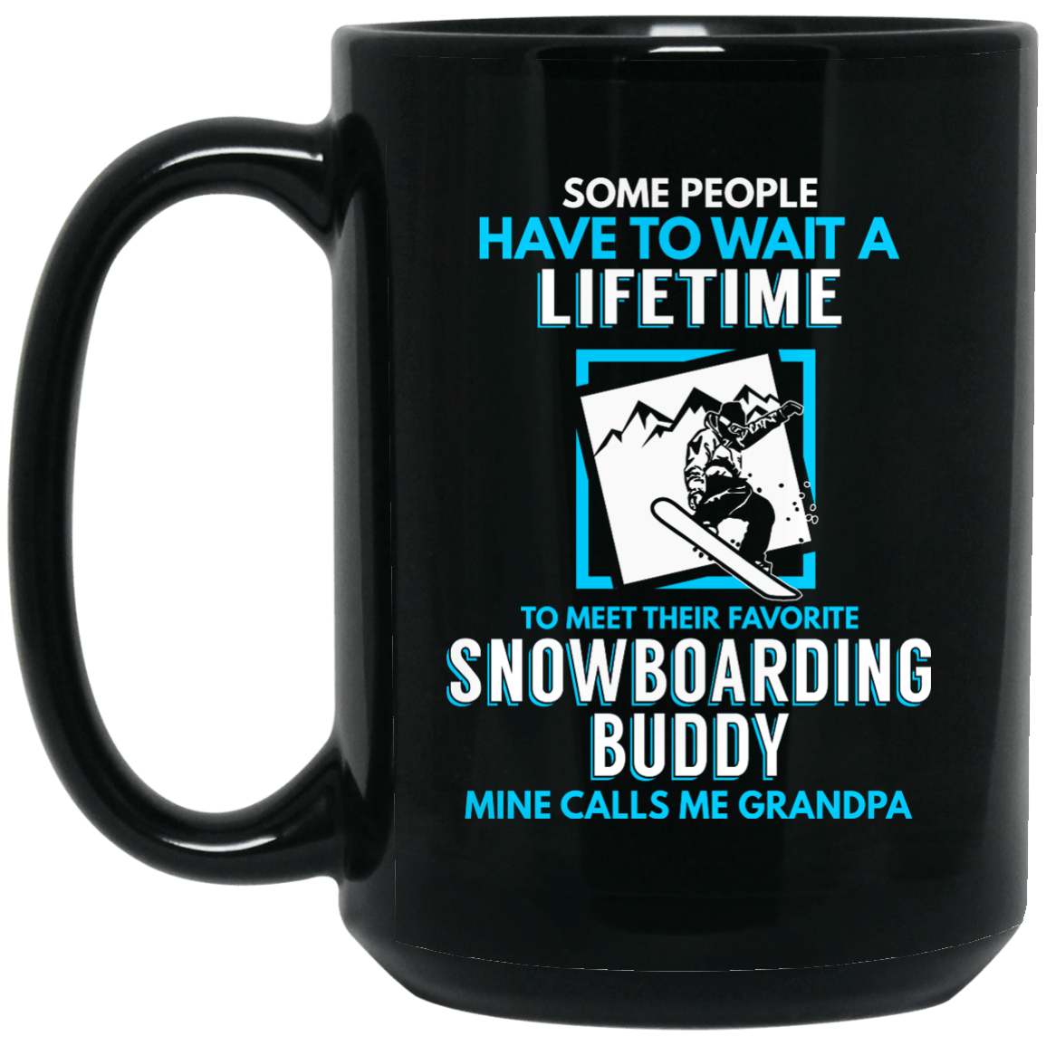 Some People Have To Wait A Lifetime To Meet Their Favorite Snowboarding Buddy Mine Calls Me Grandpa Black Mug - Powderaddicts