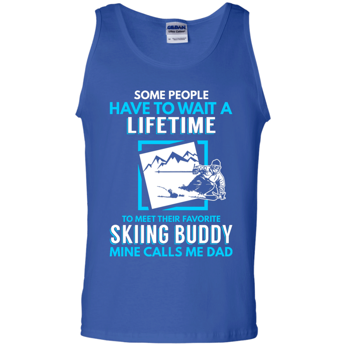 Some People Have To Wait A Lifetime To Meet Their Their Favorite Skiing Buddy Mine Calls Me Dad - Tank Tops - Powderaddicts