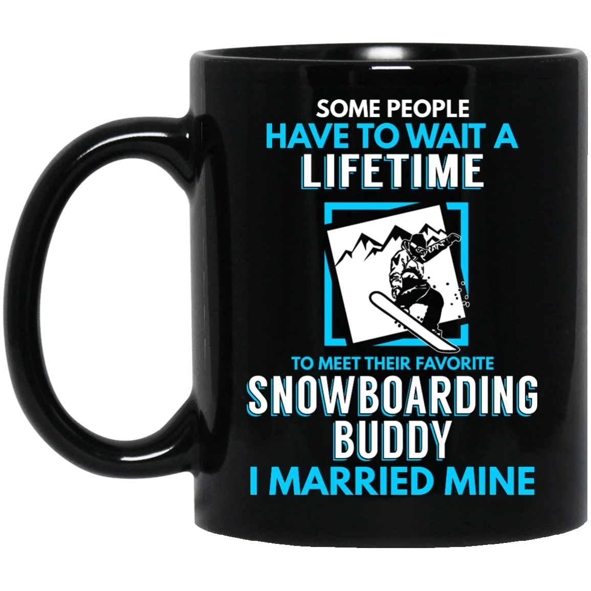 Some People Have Wait A Lifetime To Meet Their Favorite Snowboarding Buddy I MarriedMine Black Mug - Powderaddicts