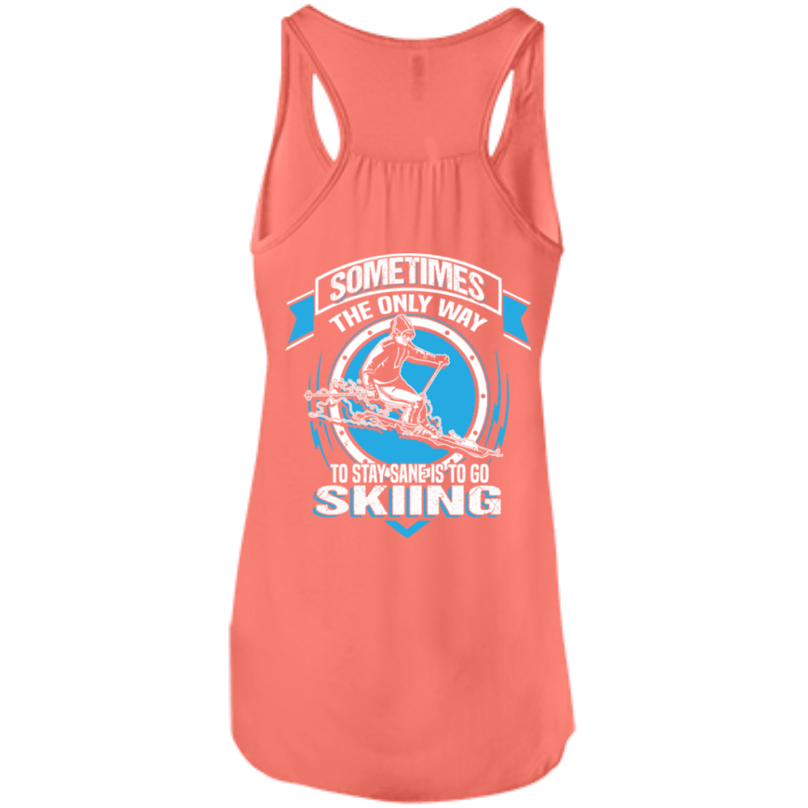 Sometimes The Only Way To Stay Sane Is To Go Skiing Tank Tops - Powderaddicts