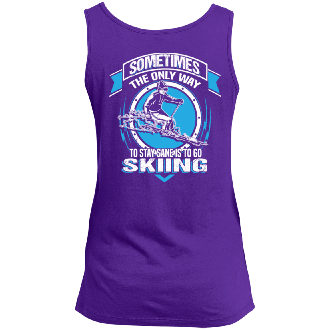 Sometimes The Only Way To Stay Sane Is To Go Skiing Tank Tops - Powderaddicts