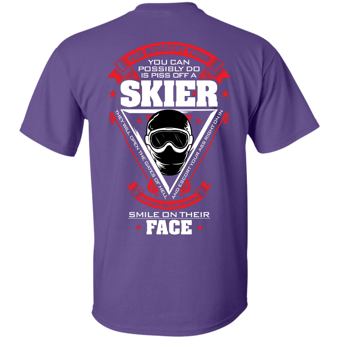 The Dumbest Thing You Can Possibly Do Is Piss Off A Skier Tees - Powderaddicts