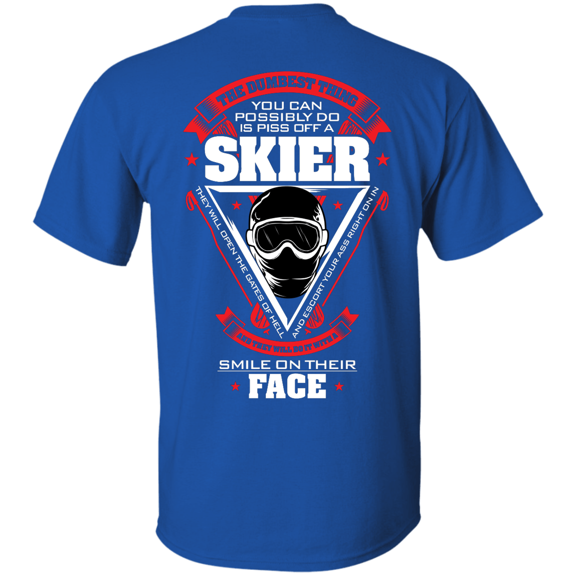 The Dumbest Thing You Can Possibly Do Is Piss Off A Skier Tees - Powderaddicts