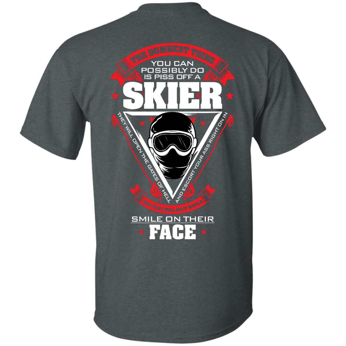 The Dumbest Thing You Can Possibly Do Is Piss Off A Skier Tees - Powderaddicts