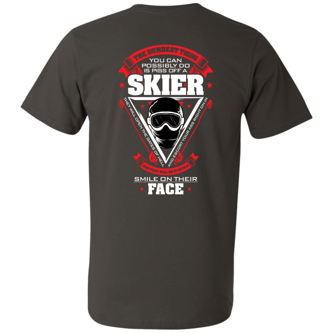 The Dumbest Thing You Can Possibly Do Is Piss Off A Skier Tees - Powderaddicts