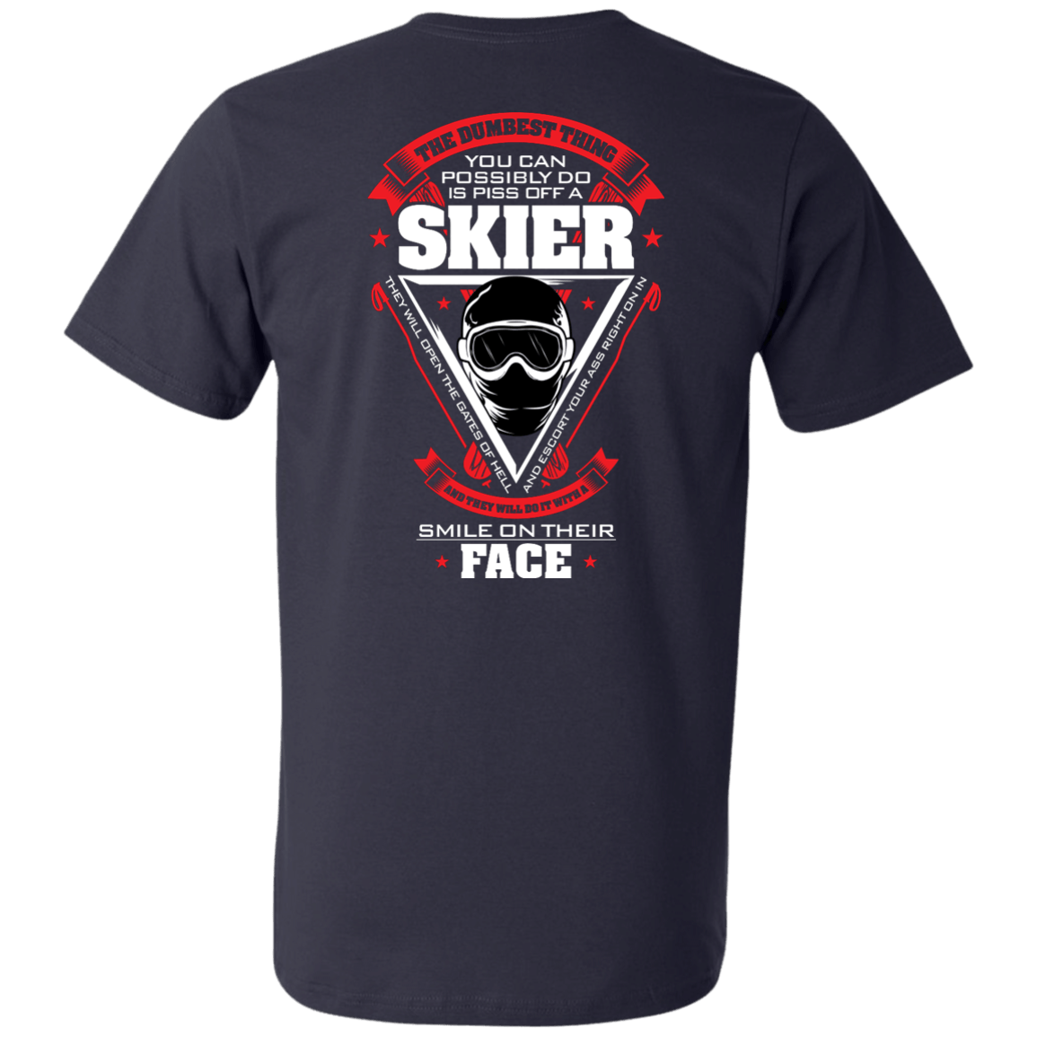 The Dumbest Thing You Can Possibly Do Is Piss Off A Skier Tees - Powderaddicts