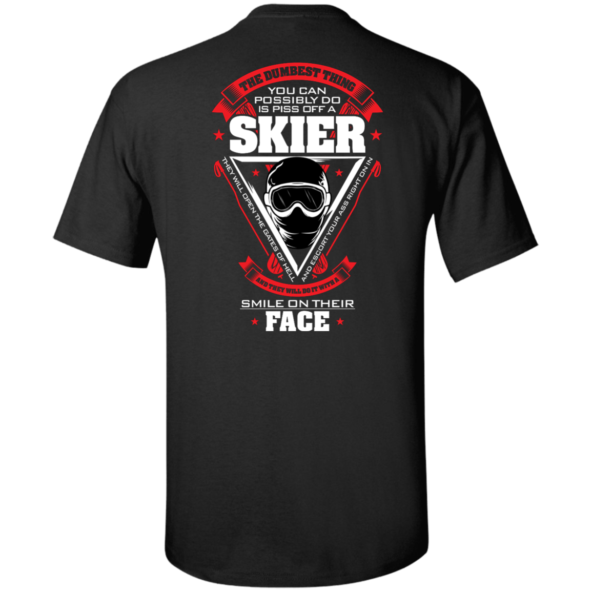 The Dumbest Thing You Can Possibly Do Is Piss Off A Skier Tees - Powderaddicts