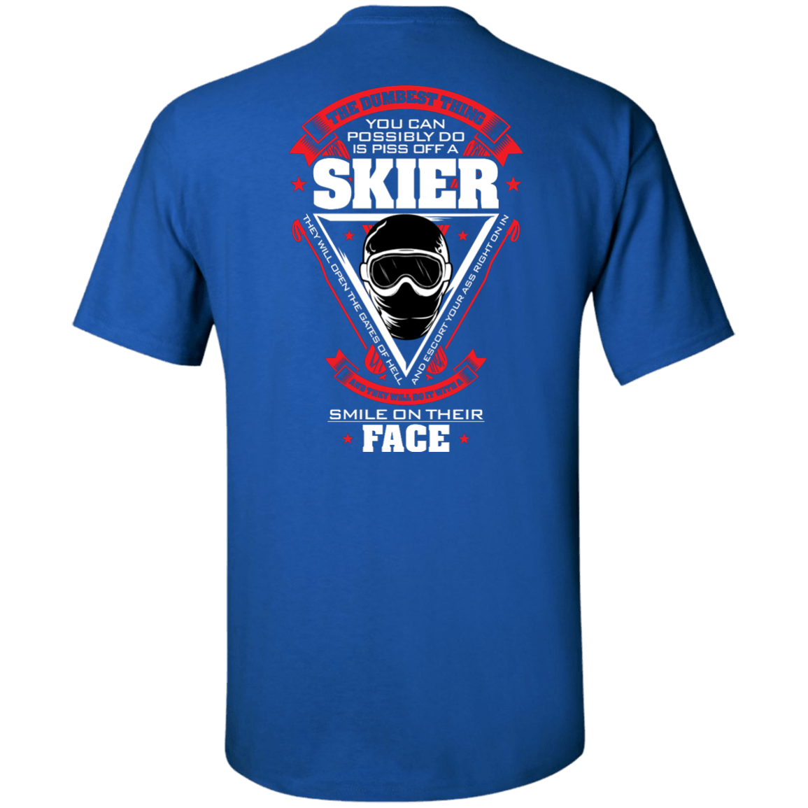 The Dumbest Thing You Can Possibly Do Is Piss Off A Skier Tees - Powderaddicts