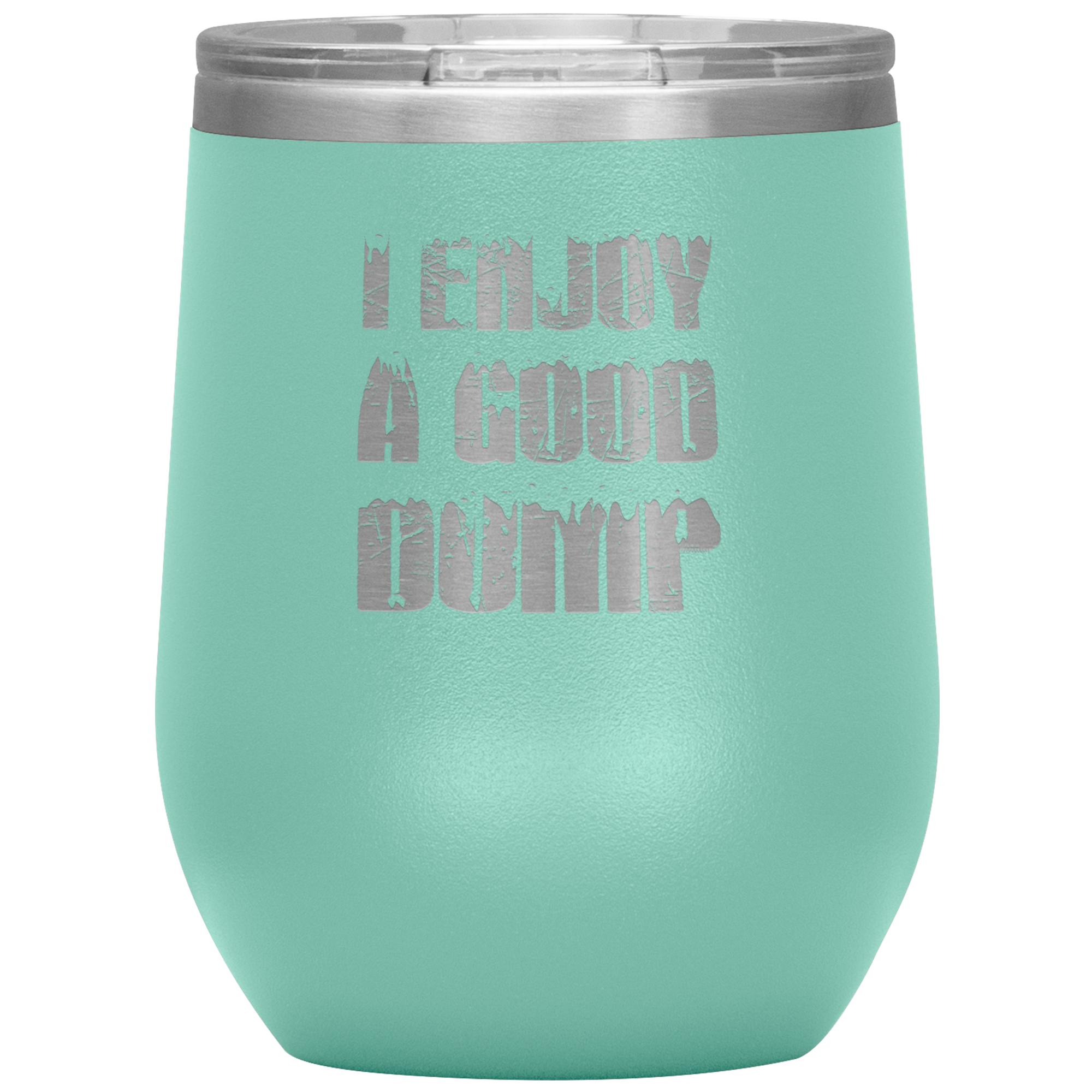 I Enjoy A Good Dump Wine 12oz Tumbler - Powderaddicts