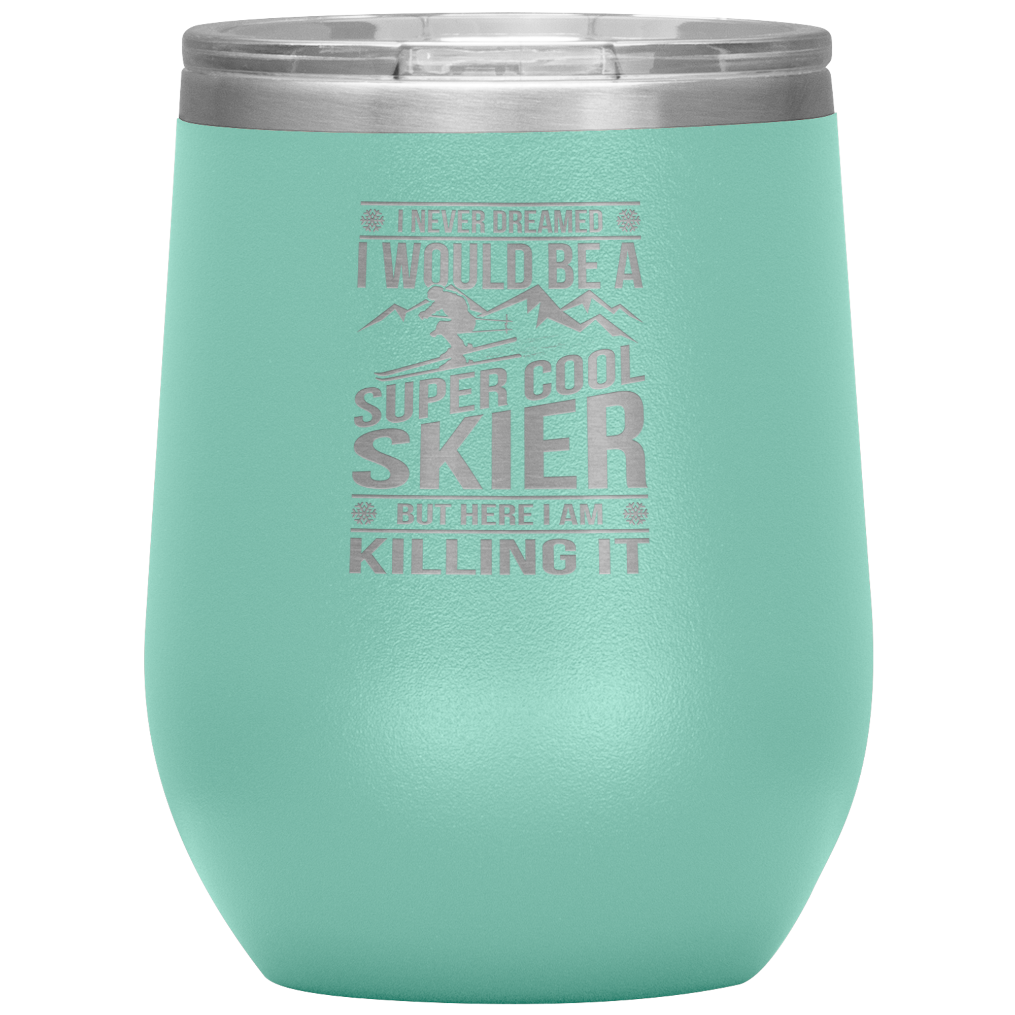 I Never Dreamed I Would Be A Super Cool Skier Wine 12oz Tumbler - Powderaddicts