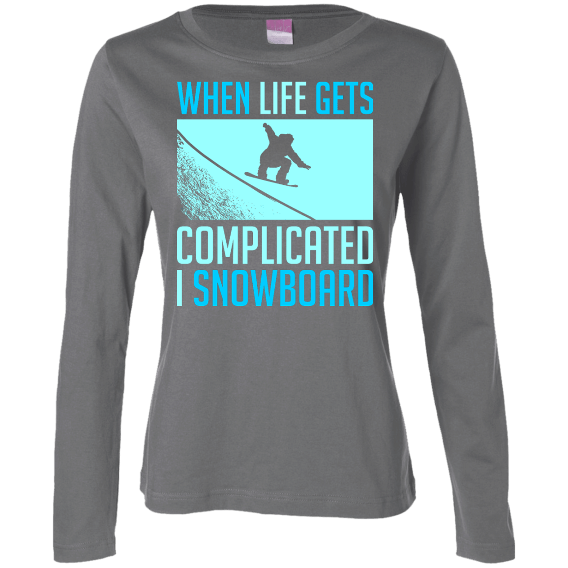 When Life Gets Complicated I Snowboard Long Sleeves - Powderaddicts