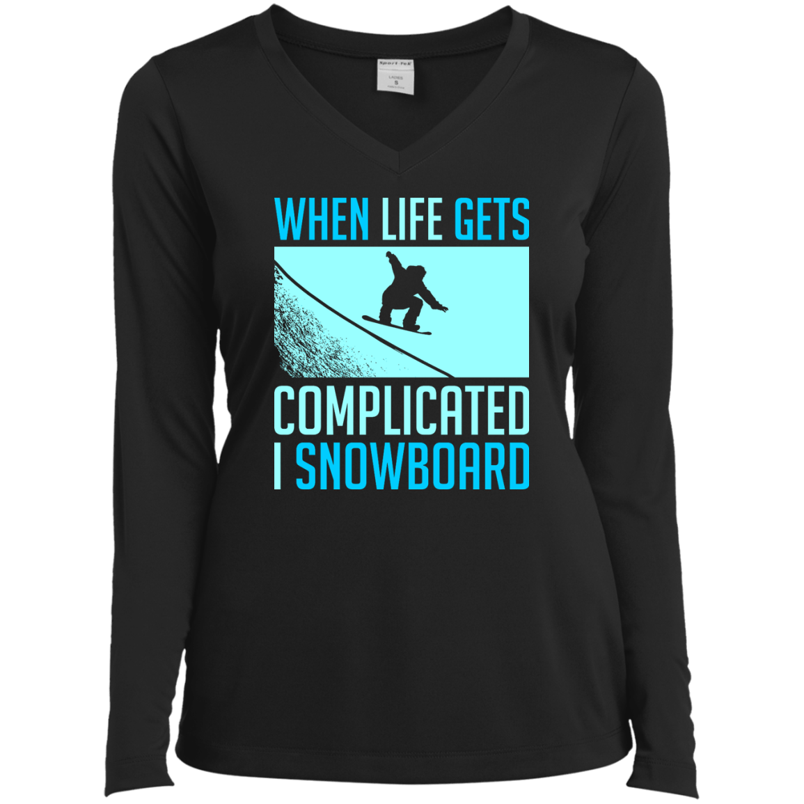 When Life Gets Complicated I Snowboard Long Sleeves - Powderaddicts