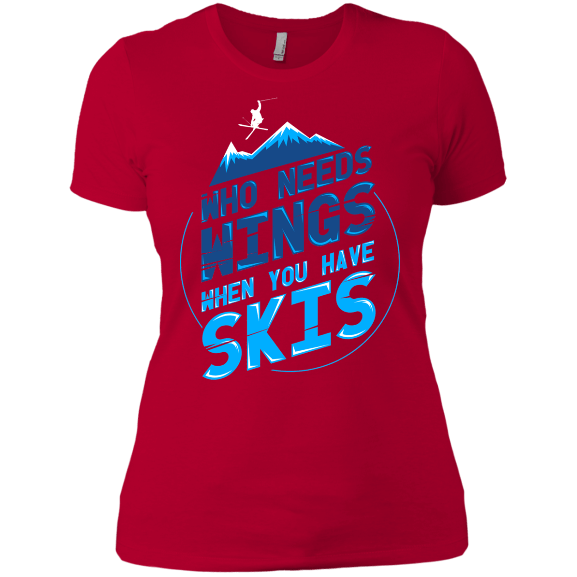 Who Needs Wings When You Have Skis Ladies Tees - Powderaddicts