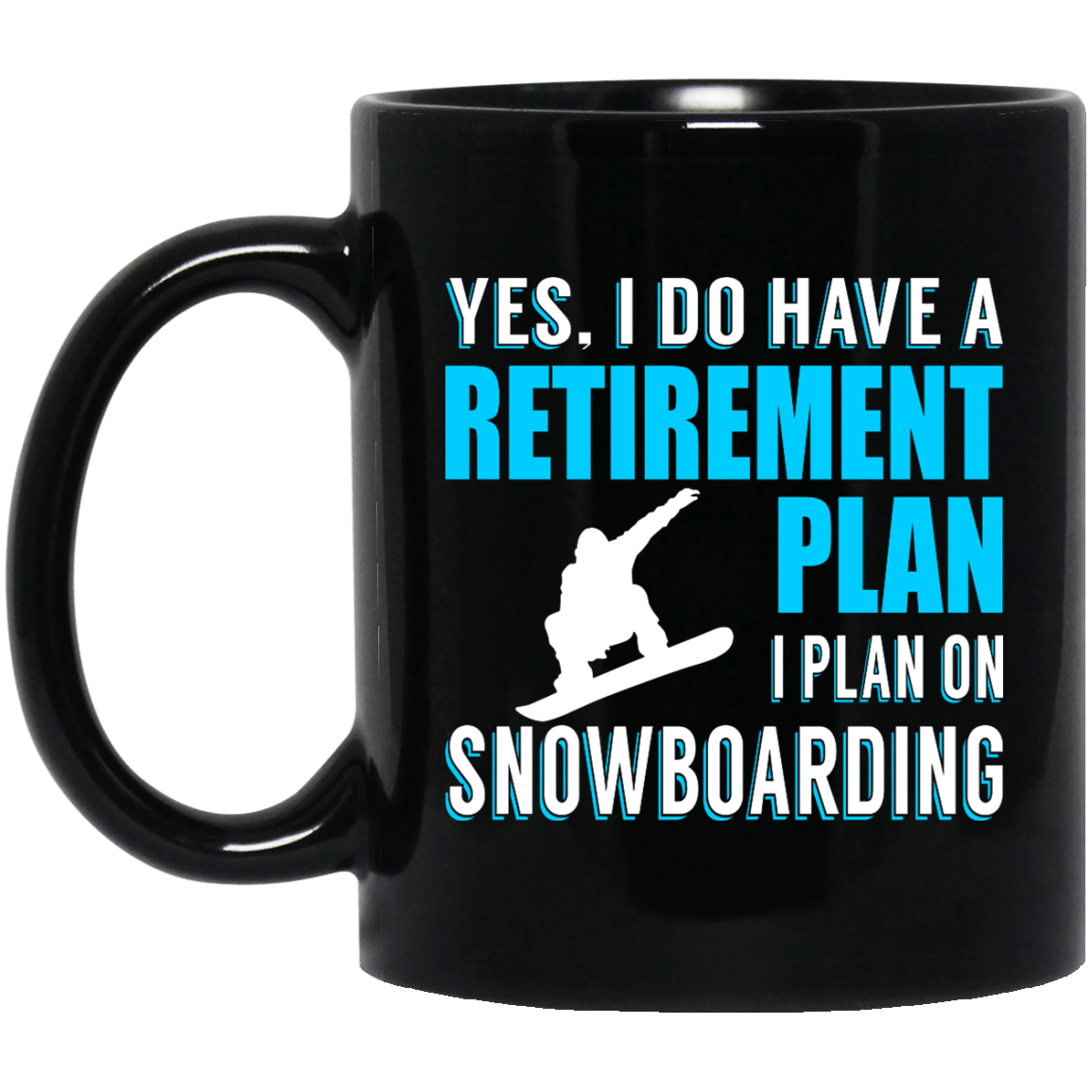 Yes, I Do Have A Retirement Plan, I Plan On Snowboarding Black Mug - Powderaddicts