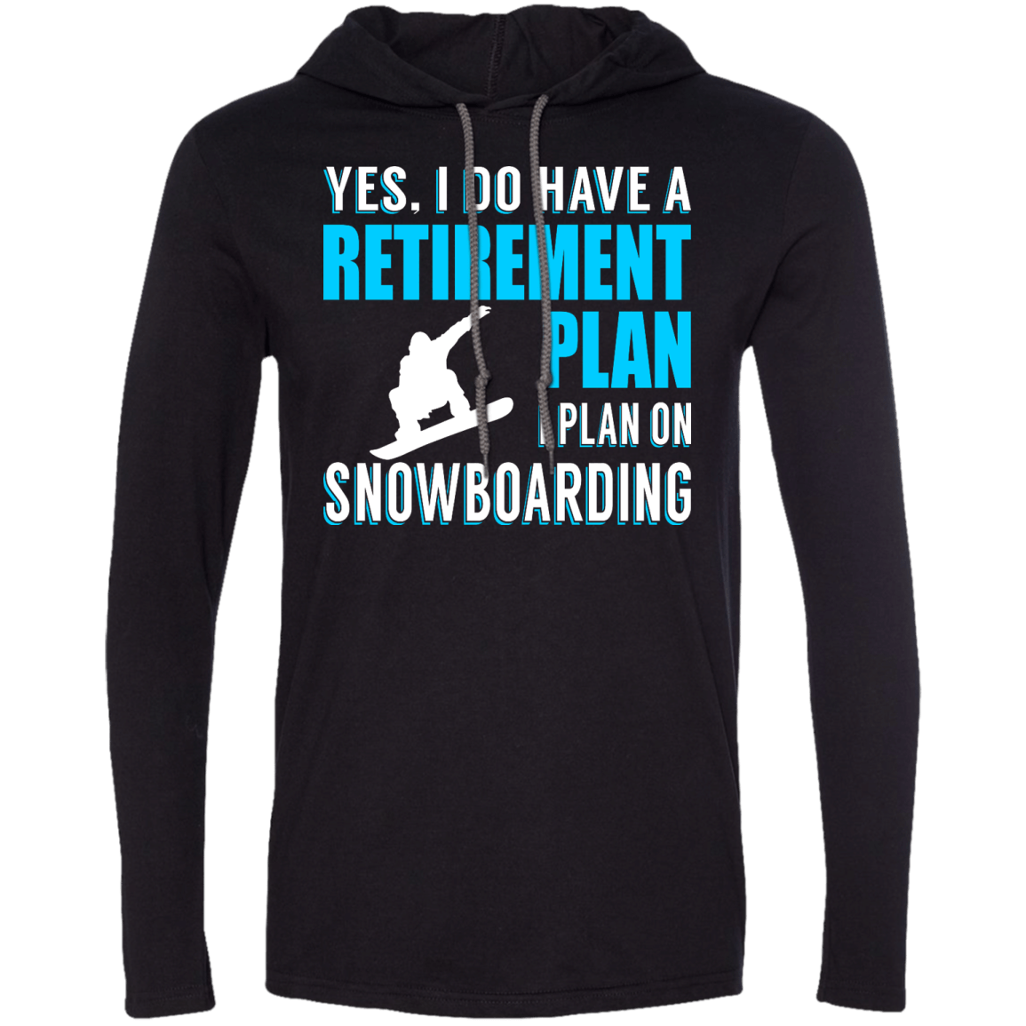 Yes, I Do Have A Retirement Plan - I Plan On Snowboarding Hoodies - Powderaddicts