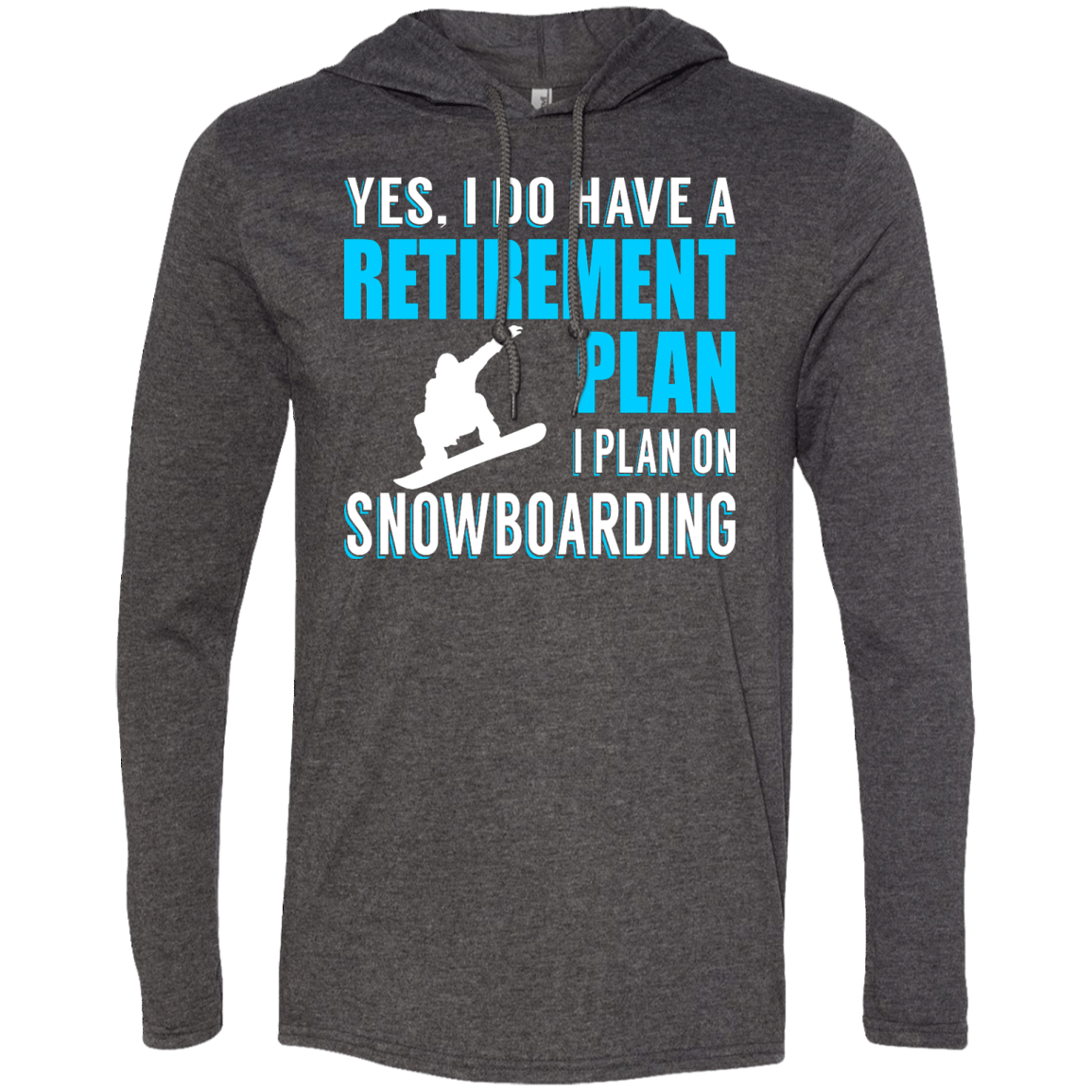 Yes, I Do Have A Retirement Plan - I Plan On Snowboarding Hoodies - Powderaddicts