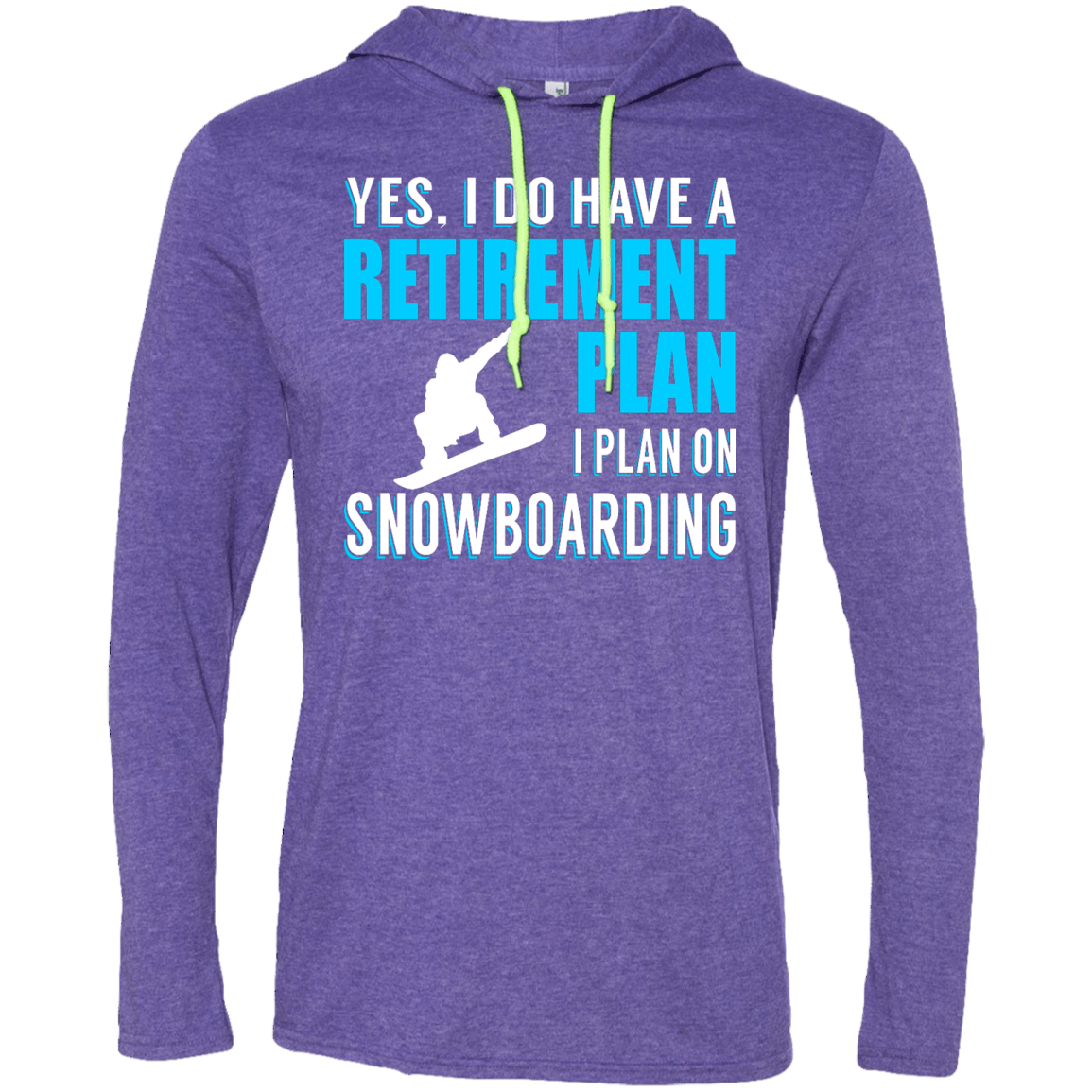 Yes, I Do Have A Retirement Plan - I Plan On Snowboarding Hoodies - Powderaddicts