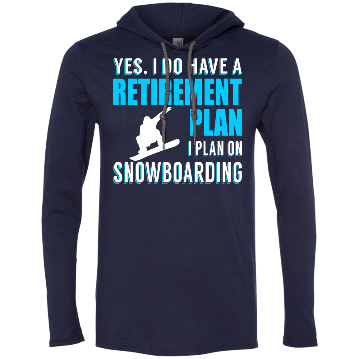 Yes, I Do Have A Retirement Plan - I Plan On Snowboarding Hoodies - Powderaddicts