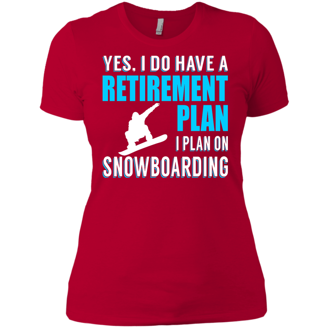 Yes, I Do Have A Retirement Plan - I Plan On Snowboarding Ladies Tees - Powderaddicts