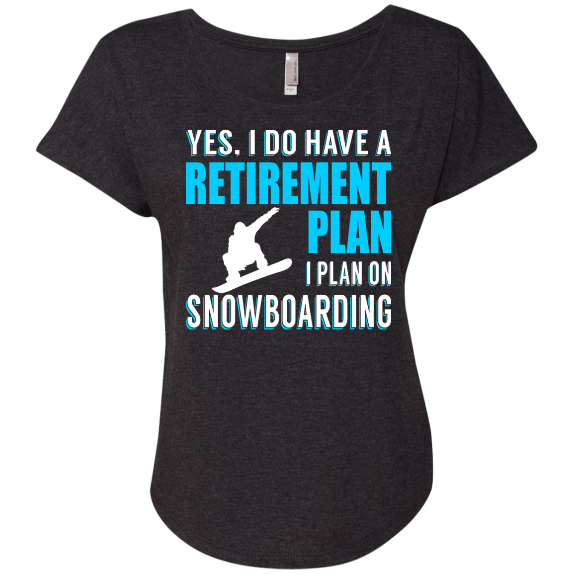 Yes, I Do Have A Retirement Plan - I Plan On Snowboarding Ladies Tees - Powderaddicts