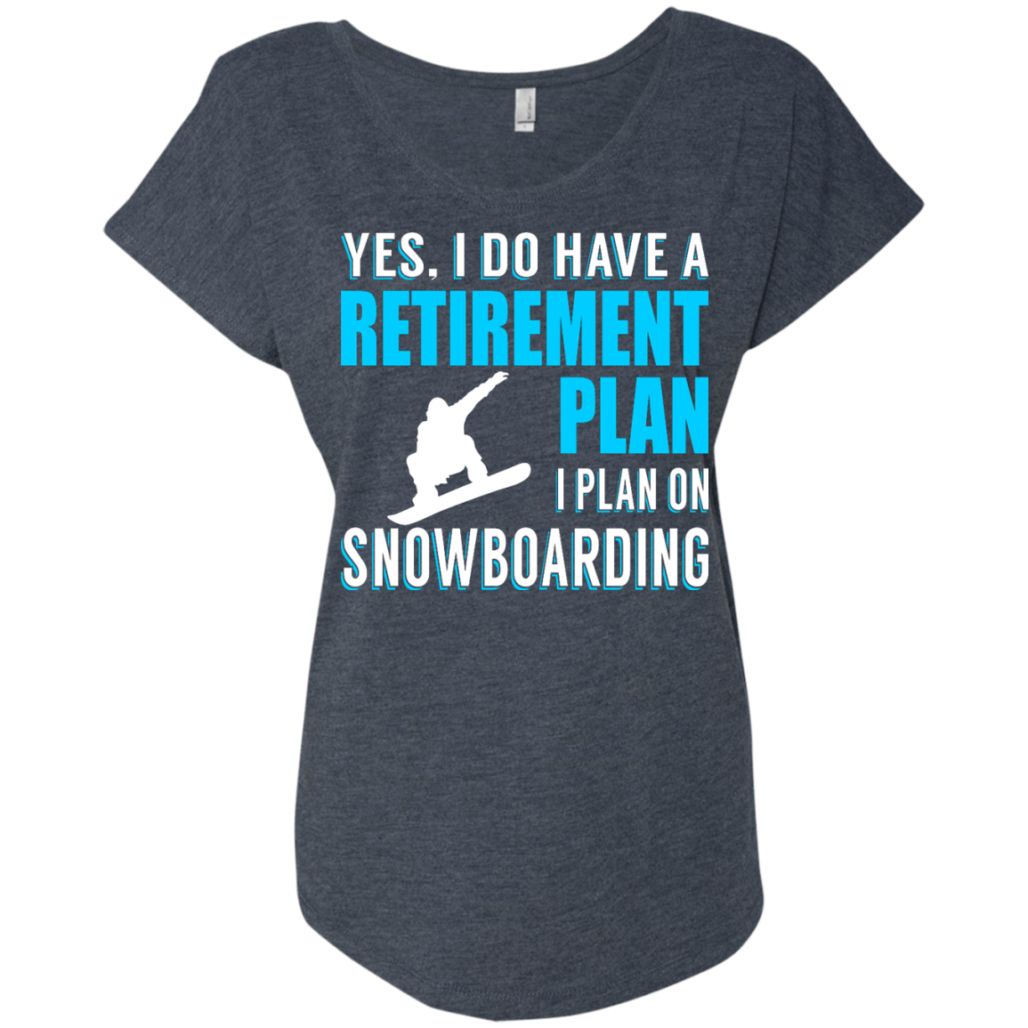 Yes, I Do Have A Retirement Plan - I Plan On Snowboarding Ladies Tees - Powderaddicts