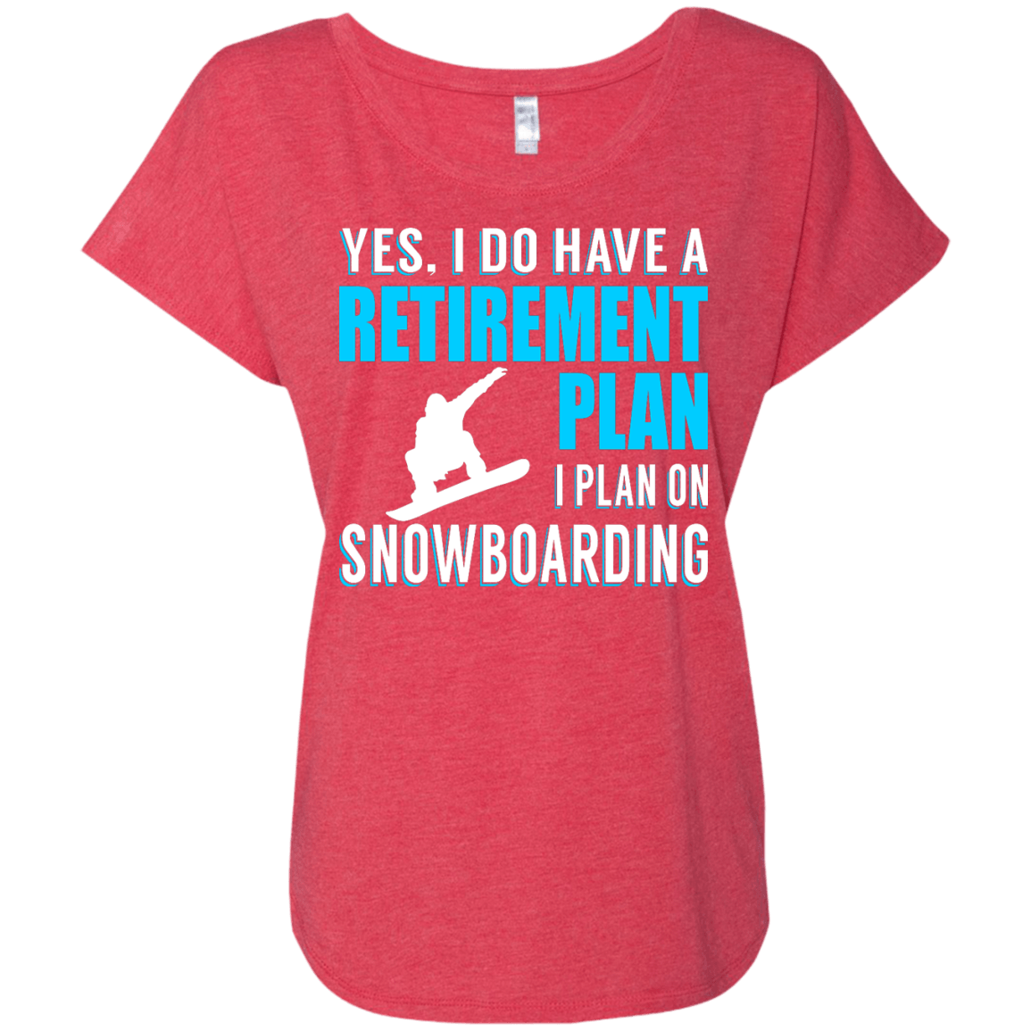 Yes, I Do Have A Retirement Plan - I Plan On Snowboarding Ladies Tees - Powderaddicts