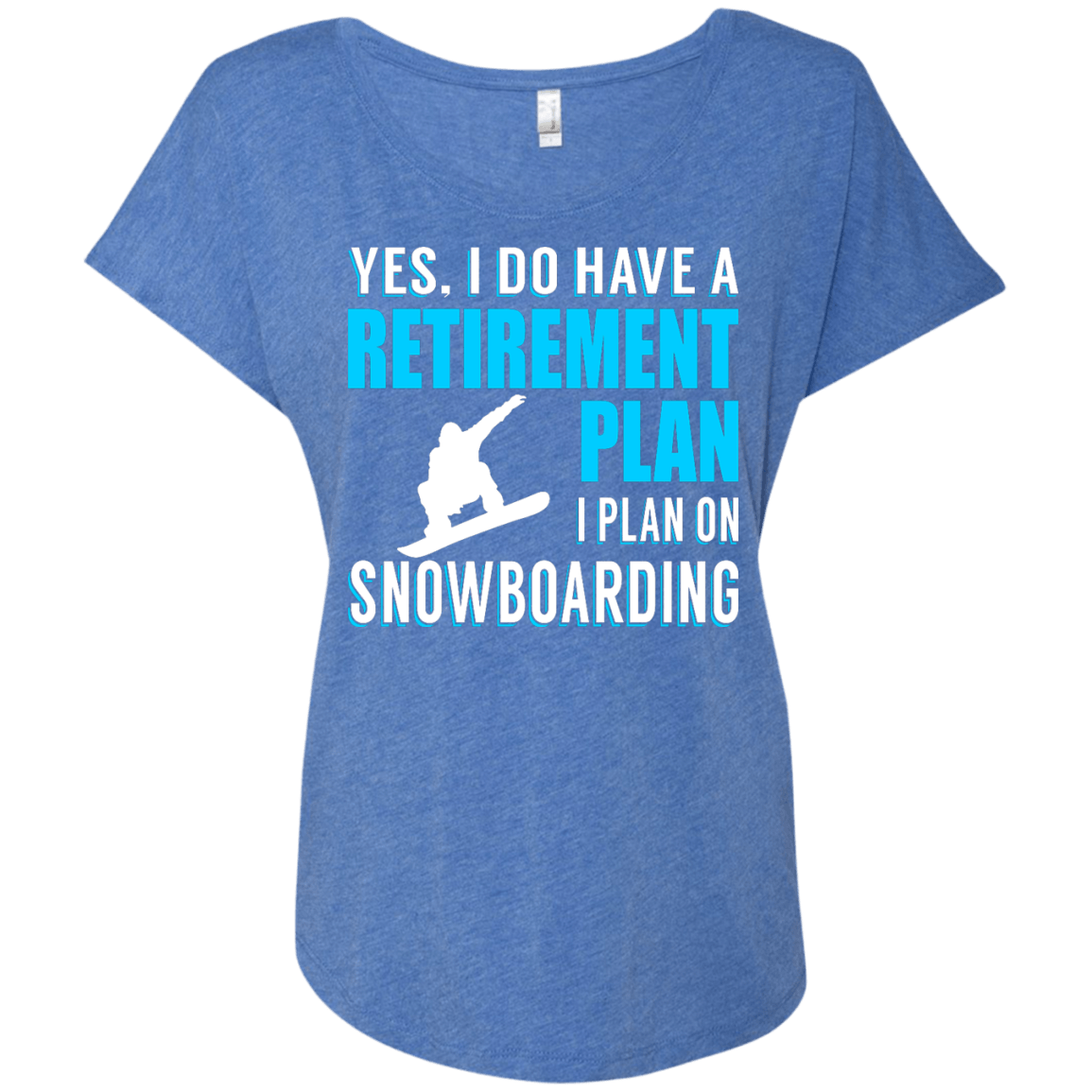 Yes, I Do Have A Retirement Plan - I Plan On Snowboarding Ladies Tees - Powderaddicts